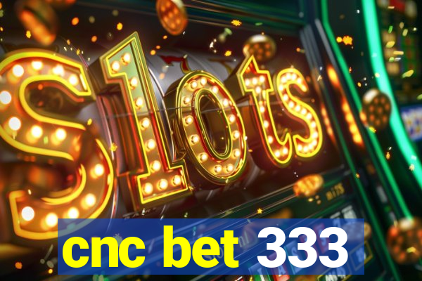 cnc bet 333